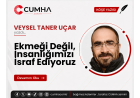 Ekmeği Değil, İnsanlığımızı İsraf Ediyoruz