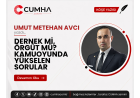 DERNEK Mİ, ÖRGÜT MÜ? KAMUOYUNDA YÜKSELEN SORULAR