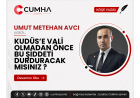 KUDÜS’E VALİ OLMADAN ÖNCE BU ŞİDDETİ DURDURACAK MISINIZ ?