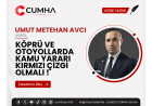 KÖPRÜ VE OTOYOLLARDA KAMU YARARI KIRMIZI ÇİZGİ OLMALI !