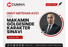 MAKAMIN GÖLGESİNDE KARAKTER SINAVI