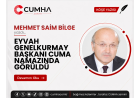 EYVAH GENELKURMAY BAŞKANI CUMA NAMAZINDA GÖRÜLDÜ