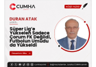 Süper Lig’e Yükselen Sadece Çorum FK Değildi, Futbolun Umudu da Yükseldi