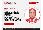 SÖZLERİNİZ DEĞİL, HAYATINIZ SİZİ ANLATIR