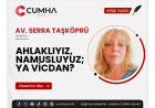 AHLAKLIYIZ, NAMUSLUYUZ; YA VİCDAN?