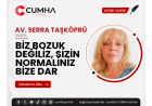 BİZ BOZUK DEĞİLİZ, SİZİN NORMALİNİZ BİZE DAR