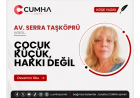 ÇOCUK KÜÇÜK, HAKKI DEĞİL