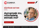 Ayrışmak mı, mücadele etmek mi?