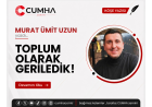 TOPLUM OLARAK GERİLEDİK!