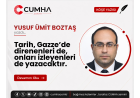 Tarih, Gazze’de direnenleri de, onları izleyenleri de yazacaktır.