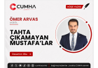 TAHTA ÇIKAMAYAN MUSTAFA’LAR