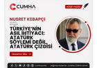 TÜRKİYE’NİN ASIL İHTİYACI: ATATÜRK SÖYLEMİ DEĞİL, ATATÜRK ÇİZGİSİ