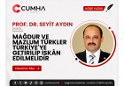 MAĞDUR VE MAZLUM TÜRKLER TÜRKİYE'YE GETİRİLİP İSKÂN EDİLMELİDİR