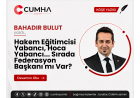 Hakem Eğitimcisi Yabancı, Hoca Yabancı... Sırada Federasyon Başkanı mı Var?