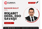 REKABET DEĞİL, EGO SAVAŞI!