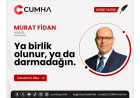 Ya birlik olunur, ya da darmadağın.