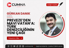PREVEZE’DEN MAVİ VATAN’A: TÜRK DENİZCİLİĞİNİN YENİ ÇAĞI