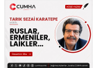 RUSLAR, ERMENİLER, LAİKLER...