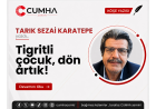 Tigritli çocuk, dön artık!