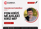 FON KRİZİ Mİ AHLAKİ KRİZ Mİ?