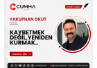 KAYBETMEK DEĞİL,YENİDEN KURMAK..