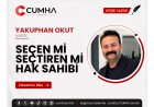 SEÇEN Mİ SEÇTİREN Mİ HAK SAHİBİ