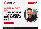 TÜRK TÖREYİ TAKİP EDER, DİPLOMASİYİ DEĞİL.