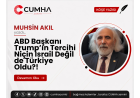 ABD Başkanı Trump’ın Tercihi Niçin İsrail Değil  de Türkiye Oldu?!