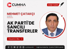 AK PARTİ'DE SANCILI TRANSFERLER