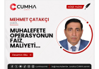 MUHALEFETE OPERASYONUN FAİZ MALİYETİ...