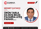 ÜRÜN TARLA DA BOŞ BELEŞ PAZARDA ATEŞ PAHASI…..