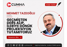 GEÇMİŞTEN DERS ALIP, İLERİYE DÖNÜK PROJEKSİYON TUTAMIYORUZ