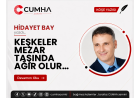 KEŞKELER MEZAR TAŞINDA AĞIR OLUR…