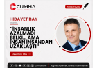 “İNSANLIK AZALMADI BELKİ… AMA İNSAN İNSANDAN UZAKLAŞTI”