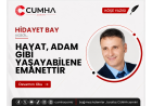 HAYAT, ADAM GİBİ YAŞAYABİLENE EMANETTİR