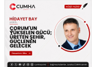 ÇORUM'UN YÜKSELEN GÜCÜ; ÜRETEN ŞEHİR, GÜÇLENEN GELECEK