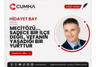 MECİTÖZÜ... SADECE BİR İLÇE DEĞİL, VEFANIN YAŞADIĞI BİR YURTTUR