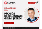 PİKNİĞE DEĞİL, İŞGALE GELMİŞLERDİ