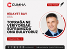 TOPRAĞA NE VERİYORSAK, SOFRAMIZDA ONU BULUYORUZ