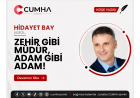 ZEHİR GİBİ MÜDÜR, ADAM GİBİ ADAM!
