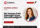 Ne Zaman Fark Edeceğiz Düne Dönülmediğini?