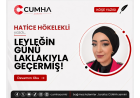 LEYLEĞİN GÜNÜ LAKLAKIYLA GEÇERMİŞ!