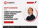 Lideri sevmeyen veya inancı olmayan milletini sevemez mi?