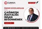 ÇAĞIMIZIN HASTALIĞI: İNSAN BEĞENMEMEK