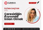 Çaresizliğin Kıyısında İnsan Olmak