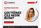 ÇEKTİĞİMİZ ÇİLE NEDİR BİZİM?