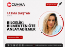 BİLGELİK: BİLMEKTEN ÖTE ANLAYABİLMEK
