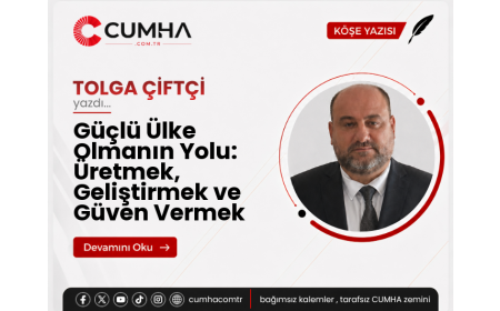 Güçlü Ülke Olmanın Yolu: Üretmek, Geliştirmek ve Güven Vermek