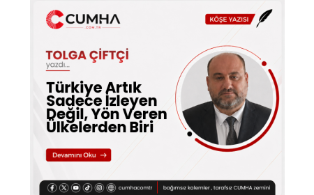 Türkiye Artık Sadece İzleyen Değil, Yön Veren Ülkelerden Biri