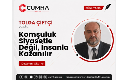 Komşuluk Siyasetle Değil, İnsanla Kazanılır